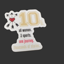 Load image into Gallery viewer, Sticker with text &#39;10 all women. 3 sports. One journey. Thousands of stories.&#39; on a white background
